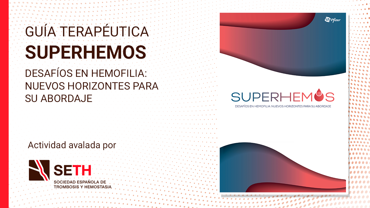 SUPERHEMOS. Desafíos en hemofilia: nuevos horizontes para su abordaje